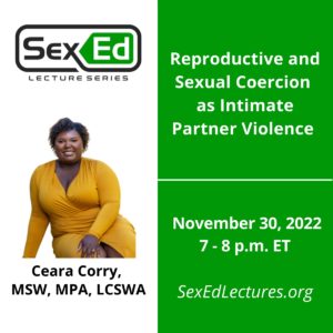 Speaker Card with Green & White Background. Title of Talk, "Reproductive and Sexual Coercion as Intimate Partner Violence" Date of talk is November 30, 2022 from 7-8 pm ET.