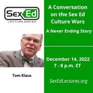 Speaker Card with Green & White Background. Title of Talk, "A Conversation on the Sex Ed Culture Wars: A Never Ending Story" Date of talk is December 14, 2022 from 7-8 pm ET.