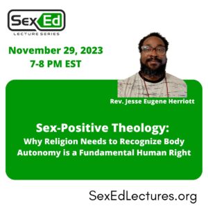Speaker card for talk "Sex-Positive Theology: Why Religion Need to Recognize Body Autonomy is a Fundamental Human Right" by Rev. Jesse Eugene Herriott. This talk is happening on November 29th from 7-8 pm ET